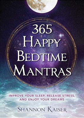365 Happy Bedtime Mantras: Improve Your Sleep, Release Stress, And Enjoy Your Dreams-..