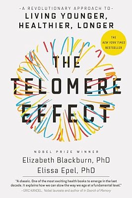 The Telomere Effect: A Revolutionary Approach To Living Younger, Healthier, Longer-..