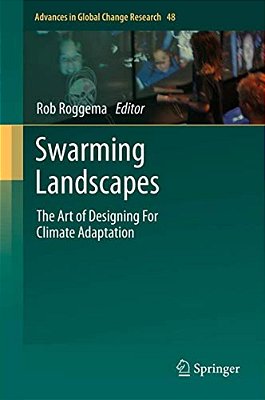 Swarming Landscapes: The Art Of Designing For Climate Adaptation-..