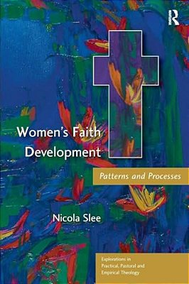 Women's Faith Development: Patterns And Processes-..