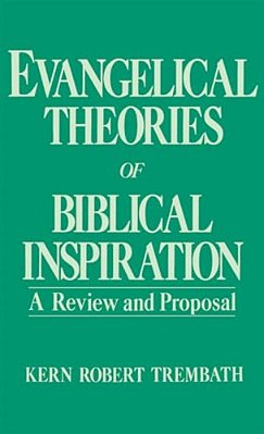 Evangelical Theories Of Biblical Inspiration: A Review And Proposal-..