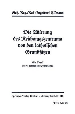 Die Abirrung Des Reichstagszentrums Von Den Katholischen Grundsätzen: Ein Appell An Dei Katholiken Deutschlands-..