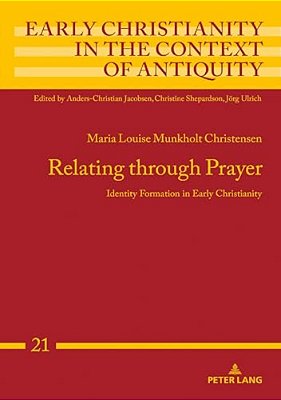 Relating Through Prayer: Identity Formation In Early Christianity-..
