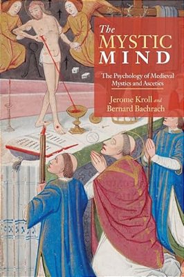 The Mystic Mind: The Psychology Of Medieval Mystics And Ascetics-..