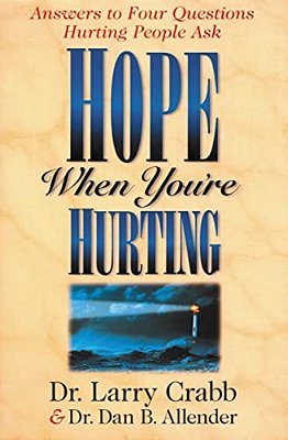 Hope When You'Re Hurting: Answers To Four Questions Hurting People Ask-..
