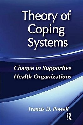 Theory Of Coping Systems: Change In Supportive Health Organizations-..