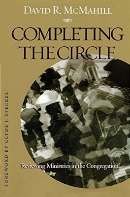 Completing The Circle: Reviewing Ministries In The Congregation-..