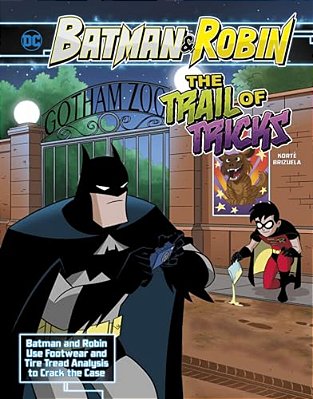 The Trail Of Tricks: Batman & Robin Use Footwear And Tire Tread Analysis To Crack The Case-..