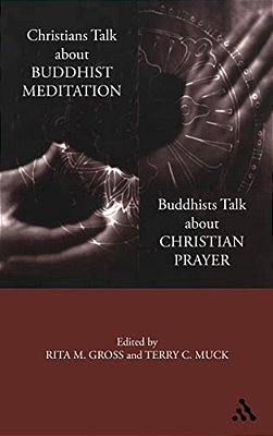 Christians Talk About Buddhist Meditation, Buddhists Talk About Christian Prayer-..
