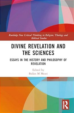 Divine Revelation And The Sciences: Essays In The History And Philosophy Of Revelation-..