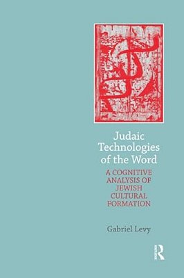 Judaic Technologies Of The Word: A Cognitive Analysis Of Jewish Cultural Formation-..
