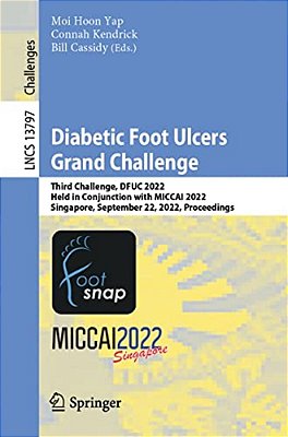 Diabetic Foot Ulcers Grand Challenge: Third Challenge, Dfuc 2022, Held In Conjunction With Miccai 2022, Singapore, September 22, 2022, Proceedings-..