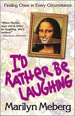 The I'd Rather Be Laughing: Finding Cheer In Every Circumstance-..