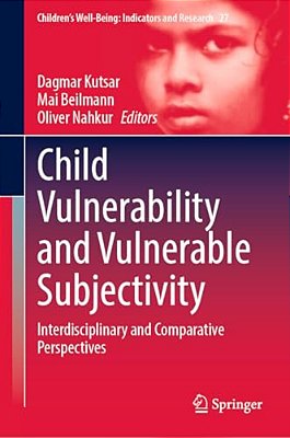 Child Vulnerability And Vulnerable Subjectivity: Interdisciplinary And Comparative Perspectives-..