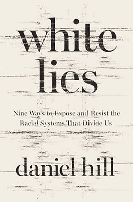 White Lies: Nine Ways To Expose And Resist The Racial Systems That Divide US-..