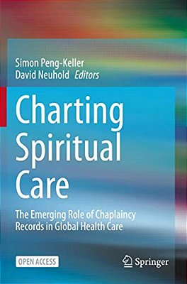 Charting Spiritual Care: The Emerging Role Of Chaplaincy Records In Global Health Care-..