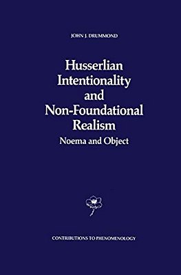 Husserlian Intentionality And Non-Foundational Realism: Noema And Object-..