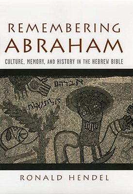Remembering Abraham: Culture, Memory, And History In The Hebrew Bible-..