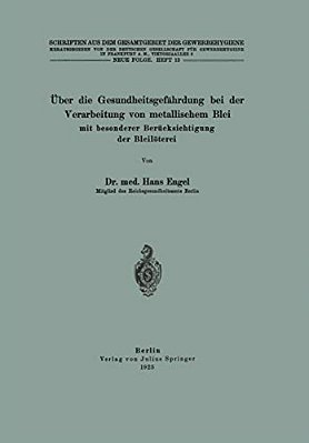 Über Die Gesundheitsgefährdung Bei Der Verarbeitung Von Metallischem Blei Mit Besonderer Berücksichtigung Der Bleilöterei: Neue Folge-..
