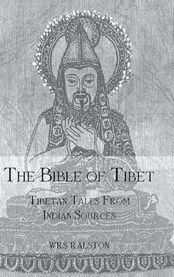 The Bible Of Tibet: Tibetan Tales From Indian Sources-..