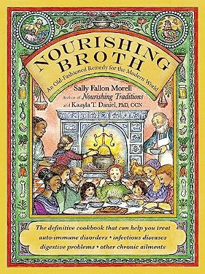 Nourishing Broth: An Old-Fashioned Remedy For The Modern World-..