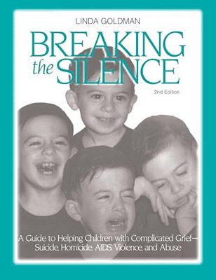 Breaking The Silence: A Guide To Helping Children With Complicated Grief - Suicide, Homicide, Aids, Violence And Abuse-..