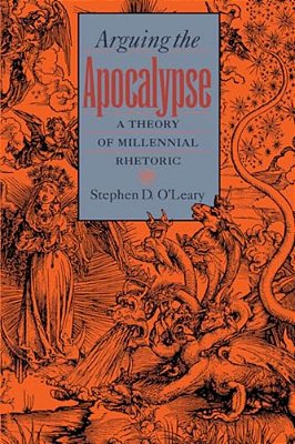 Arguing The Apocalypse: A Theory Of Millennial Rhetoric-..