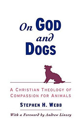 On God And Dogs: A Christian Theology Of Compassion For Animals-..