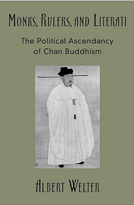 Monks, Rulers, And Literati: The Political Ascendancy Of Chan Buddhism-..