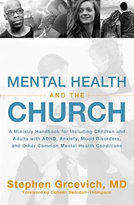 Mental Health And The Church: A Ministry Handbook For Including Children And Adults With Adhd, Anxiety, Mood Disorders, And Other Common Mental Health-..