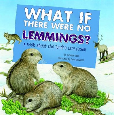 What If There Were No Lemmings?: A Book About The Tundra Ecosystem-..