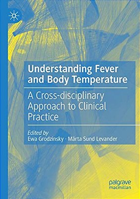 Understanding Fever And Body Temperature: A Cross-Disciplinary Approach To Clinical Practice-..