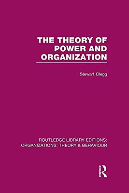 The Theory Of Power And Organization (Rle: Organizations)-..