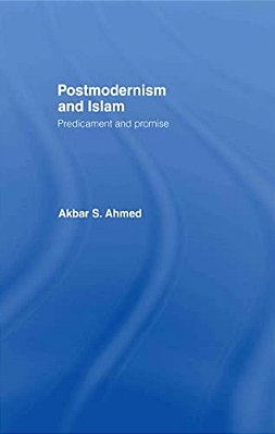 Postmodernism And Islam: Predicament And Promise-..
