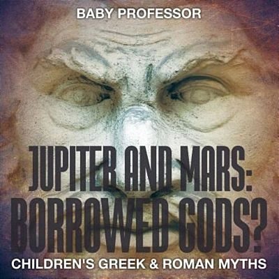 Jupiter And Mars: Borrowed Gods?- Children's Greek & Roman Myths-..