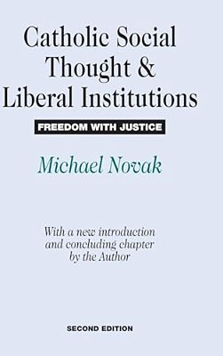 Catholic Social Thought And Liberal Institutions: Freedom With Justice-..