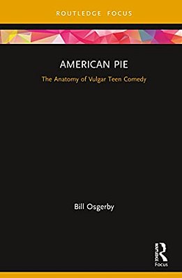 American Pie: The Anatomy Of Vulgar Teen Comedy-..