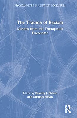 The Trauma Of Racism: Lessons From The Therapeutic Encounter-..