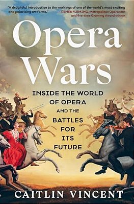 Opera Wars: Inside The World Of Opera And The Battles For Its Future-..
