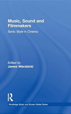 Music, Sound And Filmmakers: Sonic Style In Cinema-..