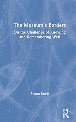 The Museum's Borders: On The Challenge Of Knowing And Remembering Well-..