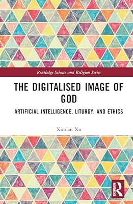 The Digitalised Image Of God: Artificial Intelligence, Liturgy, And Ethics-..