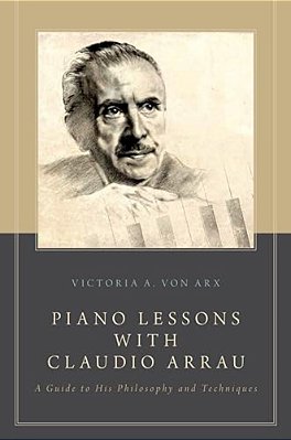 Piano Lessons With Claudio Arrau: A Guide To His Philosophy And Techniques-..