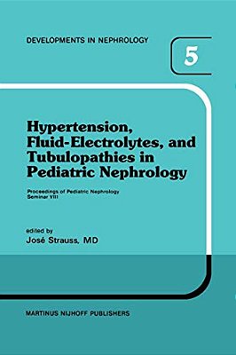 Hypertension, Fluid-Electrolytes, And Tubulopathies In Pediatric Nephrology: Proceedings Of Pediatric Nephrology Seminar VIII, Held At Bal Harbour, Fl-..