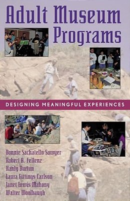 Adult Museum Programs: Designing Meaningful Experiences-..