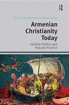 Armenian Christianity Today: Identity Politics And Popular Practice-..