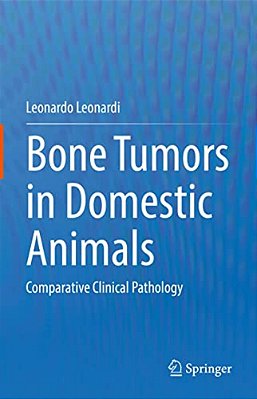 Bone Tumors In Domestic Animals: Comparative Clinical Pathology-..
