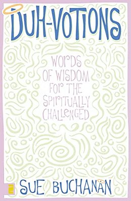 Duh-Votions: Words Of Wisdom For The Spiritually Challenged-..