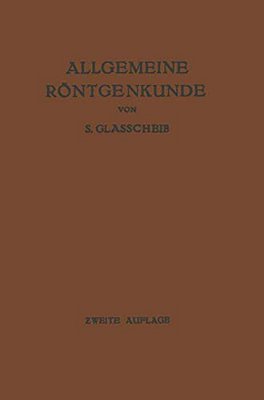 Allgemeine Röntgenkunde: Einführung In Studium Und Praxis Der Medizinischen Röntgenologie-..