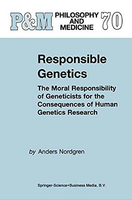 Responsible Genetics: The Moral Responsibility Of Geneticists For The Consequences Of Human Genetics Research-..